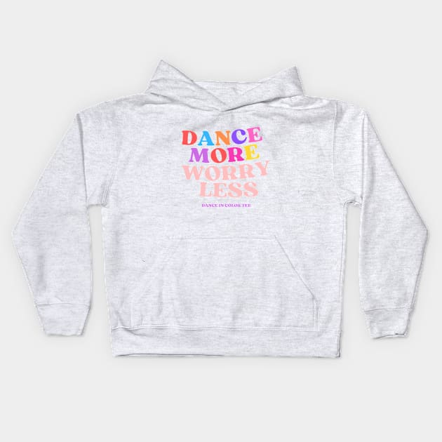 Dance More Worry Less Kids Hoodie by DanceInColorTee